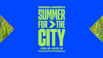 Lincoln Center Summer for the City Jun 12 - Aug 10